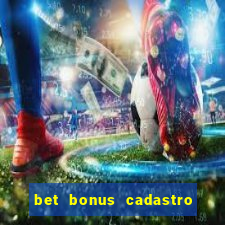 bet bonus cadastro sem deposito